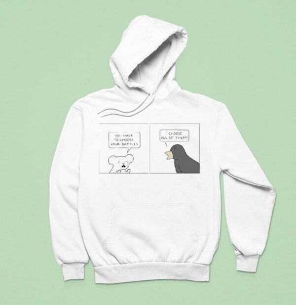 Poorly Drawn Lines You Have To Choose Your Battles I Choose All Of Them Hoodie