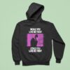 President Would You Love Me Then Could You Love Me Then Hoodie