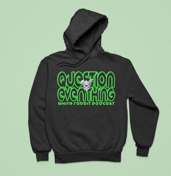 Question Everything White Rabbit Podcas Hoodie