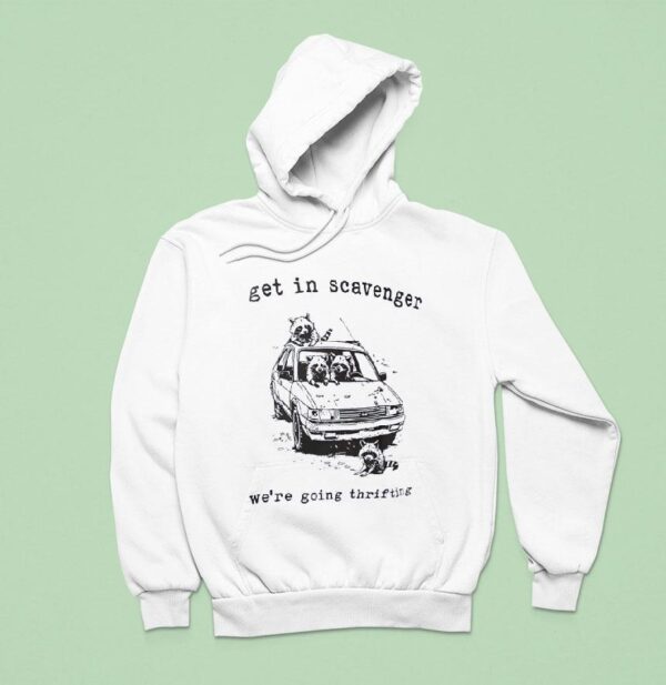 Raccoon Get In Scavenger We Re Going Thrifting Hoodie