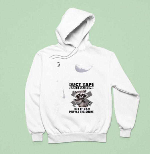 Racoon Duct Tape Can T Fix Stupid But I Can Muffle The Sound Hoodie