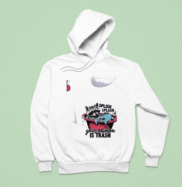 Racoon Splish Splash Your Opinion Is Trash Hoodie