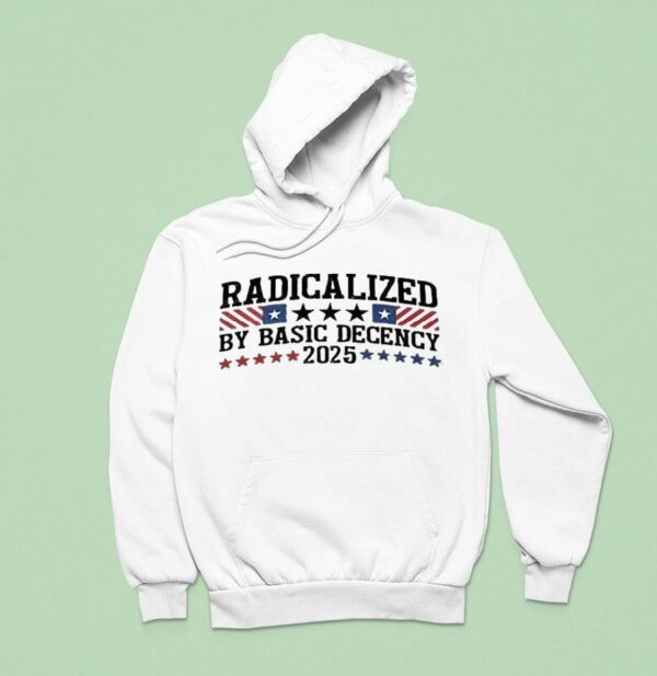 Radicalized By Basic Decency Hoodie