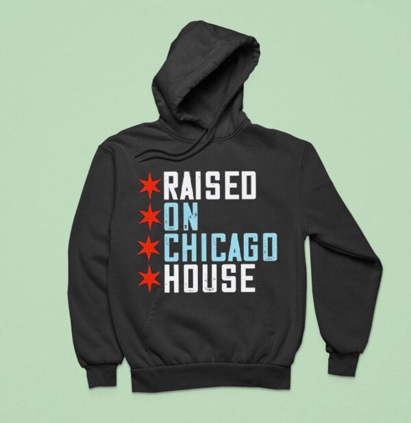Raised On Chicago House Hoodie