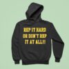 Rep It Hard Or Don T Rep It At All Hoodie