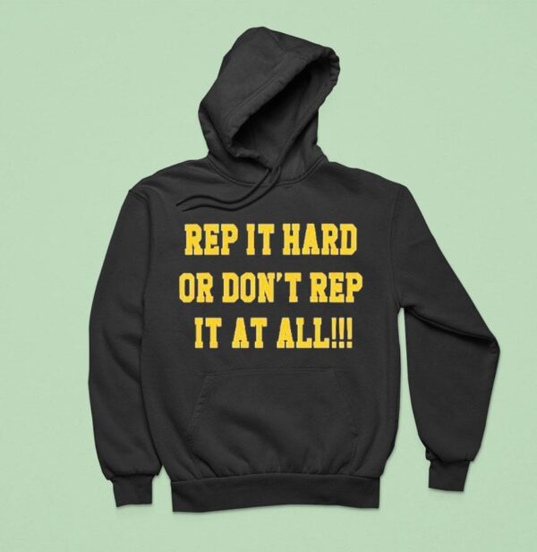 Rep It Hard Or Don T Rep It At All Hoodie