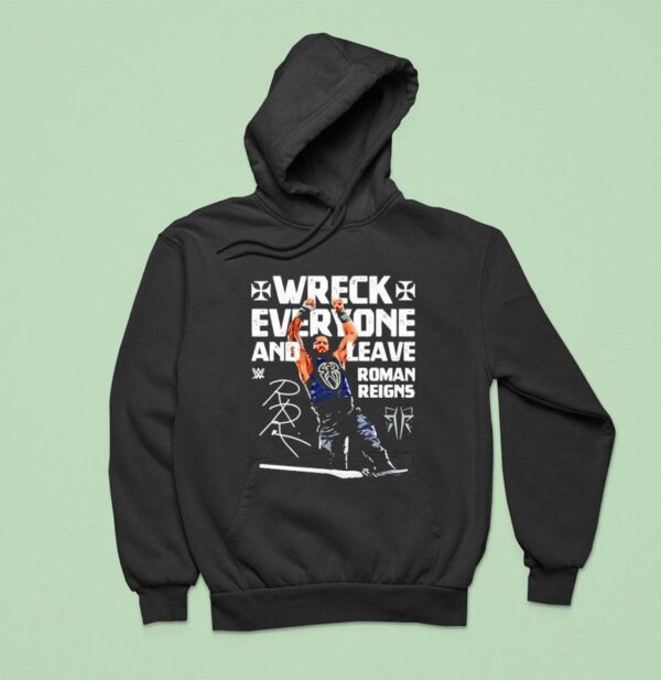 Roman Reigns Wreck Everyone And Leave Wwe Signature Hoodie