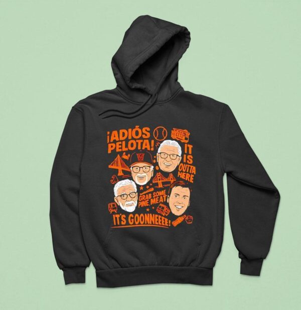 San Francisco Giants Adios Pelota It Is Outta Here Grab Some Pine Mea Hoodie
