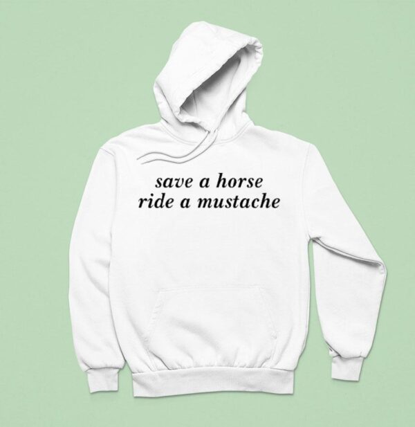 Save A Horse Ride A Mustache Hoodie