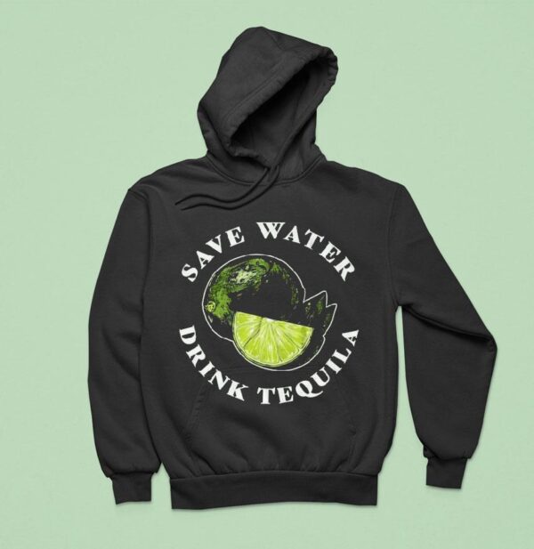 Save Water Drink Tequila Lemon Hoodie