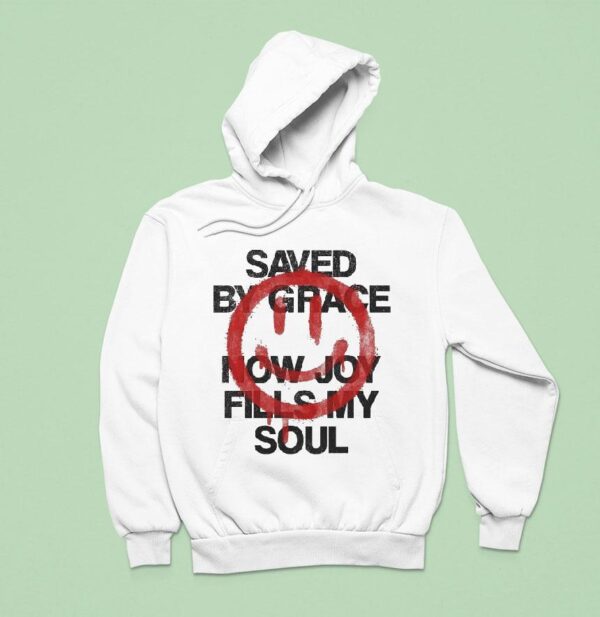 Saved By Grace Now Joy Fills My Soul Smiley Hoodie