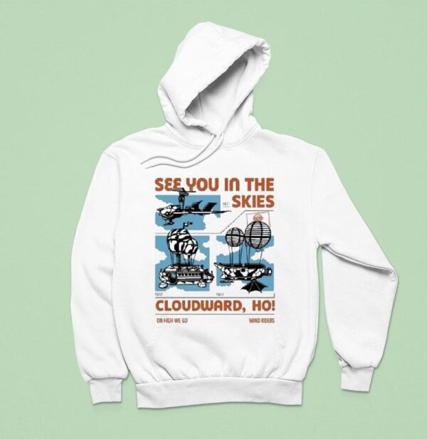 See You In The Skies Cloudward Ho On High We Go Wind Riders Hoodie