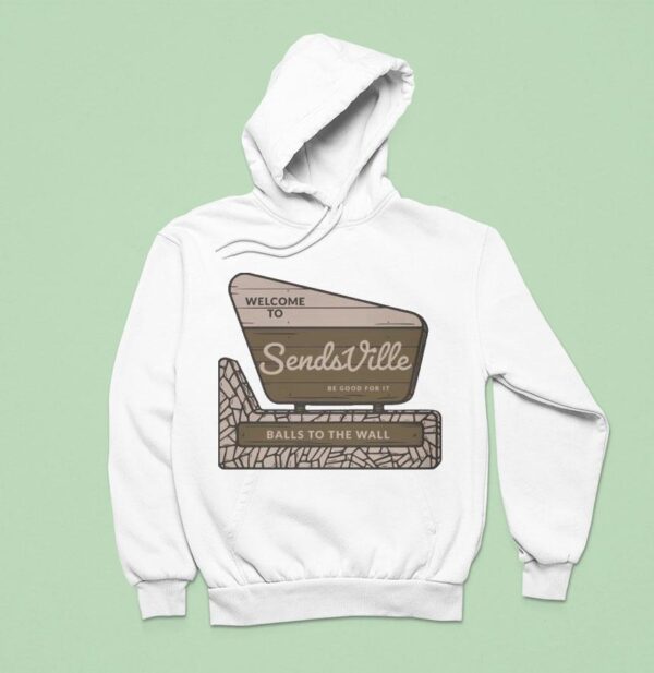 Send It Welcome To Sends Ville Balls To The Wall Hoodie