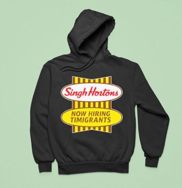 Singh Hortons Now Hiring Timigrants Hoodie