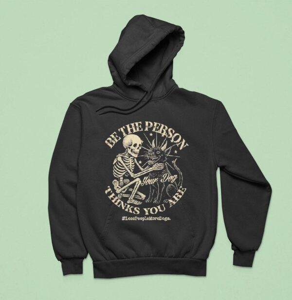 Skeleton Be The Person Your Dog Thinks You Are Hoodie