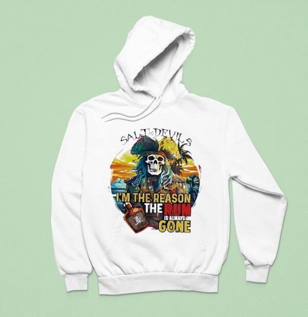 Skeleton Salt Devils I M The Reason The Rum Is Always Gone Hoodie