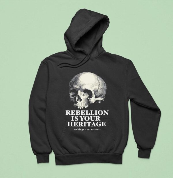 Skull Rebellion Is Your Heritage No Kings No Masters Hoodie