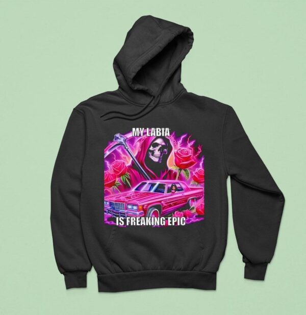 Skullerhood My Labia Is Freaking Epic Hoodie