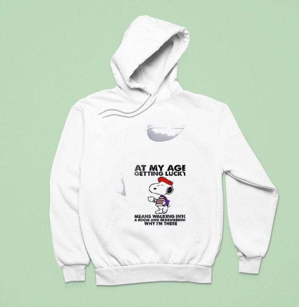 Snoopy At My Age Getting Lucky Means Walking Into A Room And Remembering Hoodie