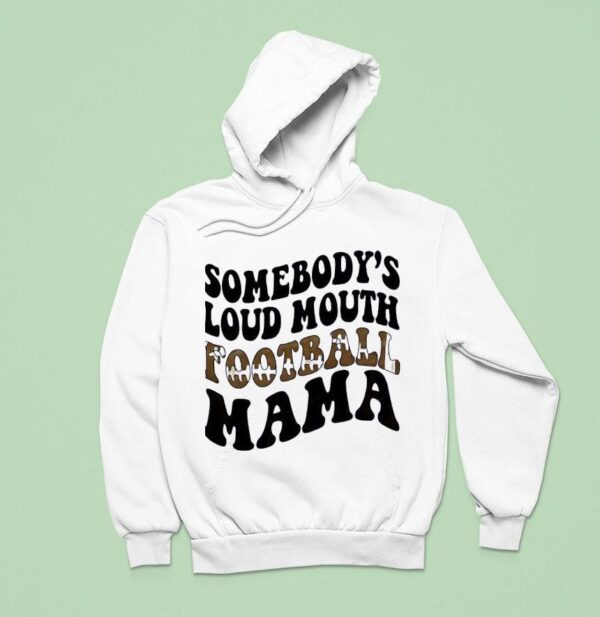 Somebody S Loud Mouth Football Mama Hoodie