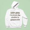 Sorry Ladies I M Already Like A Brother To Someone Else Hoodie