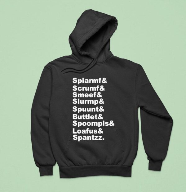 Spiarmf Scrumf Smeef Slurmp Spuunt Buttlet Spoompls And Loafus And Spantzz Hoodie