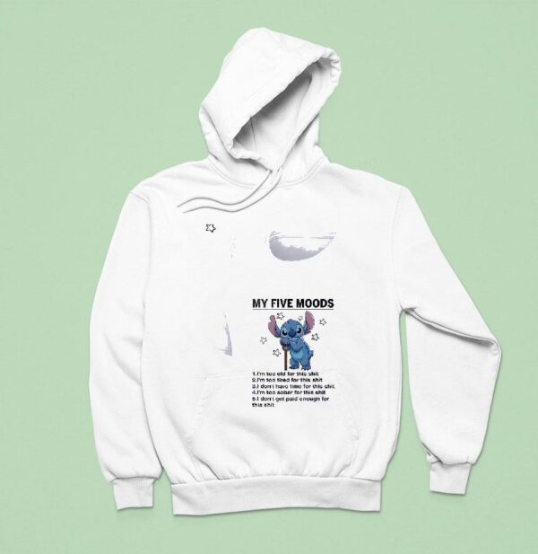 Stitch My Five Moods I M Too Old For This Shit I M Too Tired For This Shi Hoodie