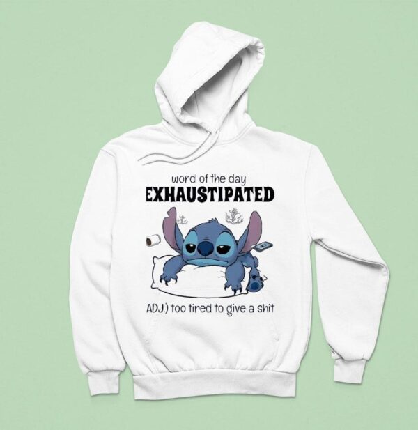 Stitch Word Of The Day Exhaustipated Too Tired To Give A Sh Hoodie