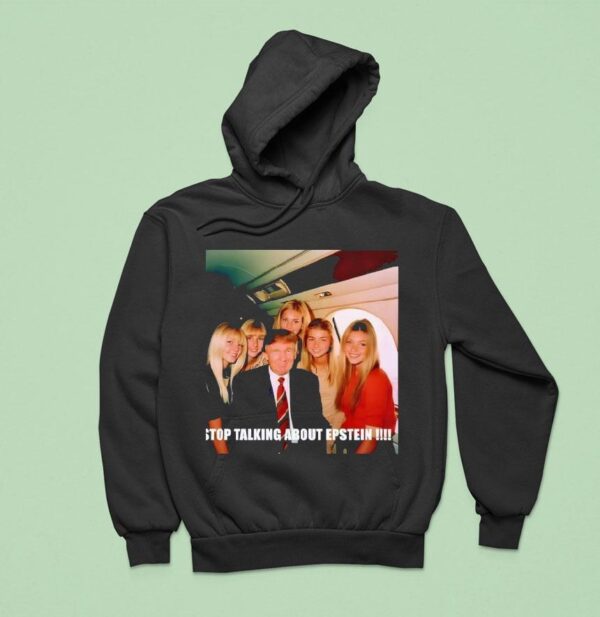 Stop Talking About Epstein Hoodie