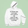 Support The Country You Live In Or Live In The Country You Suppor Hoodie