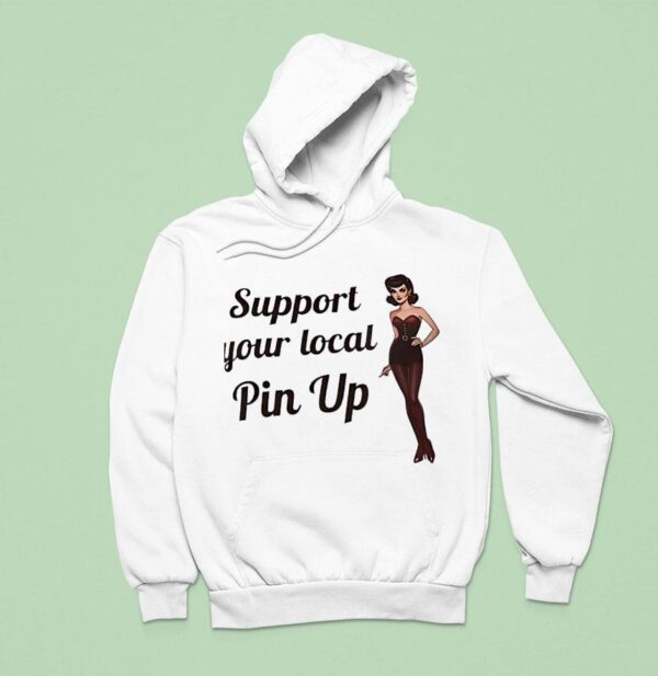 Support Your Local Pin Up Hoodie