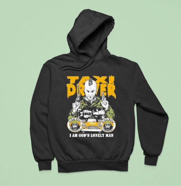 Taxi Driver Fan I Am God S Lonely Man Hoodie