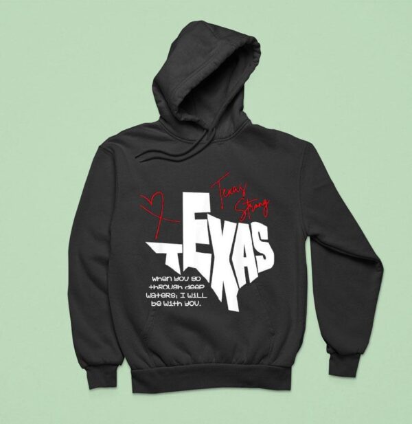 Texas Strong When You Go Through Deep Waters I Will Be With You Hoodie