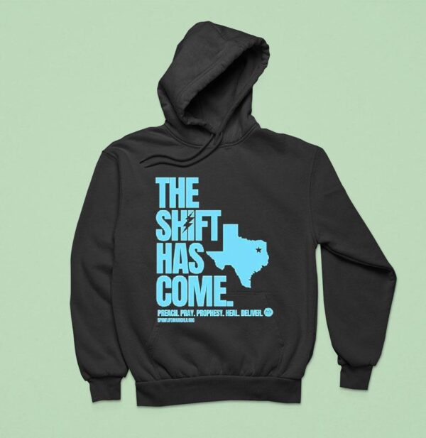 Texas The Shift Has Come Preach Pray Prophesy Heal Delver Hoodie