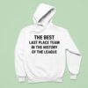 The Best Last Place Team In The History Of The League Hoodie