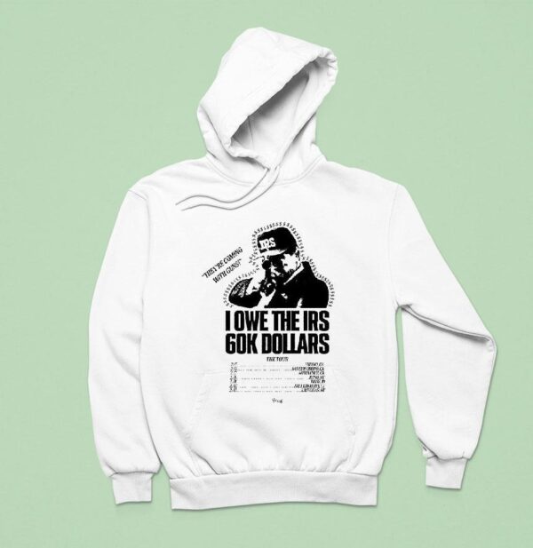 The Holdup The Tour I Owe The Irs K Dollars Hoodie