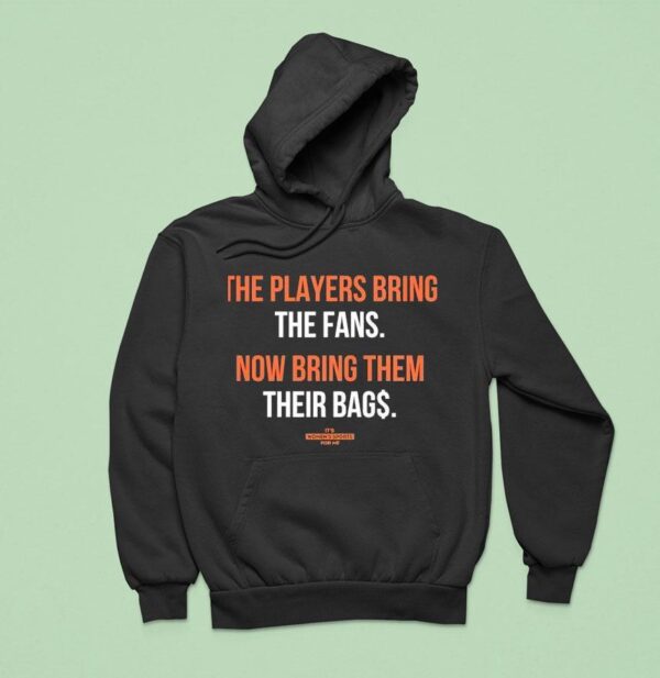 The Players Bring The Fans Now Bring Them Their Bags Hoodie