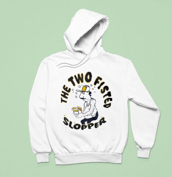 The Two Fisted Slopper Hoodie