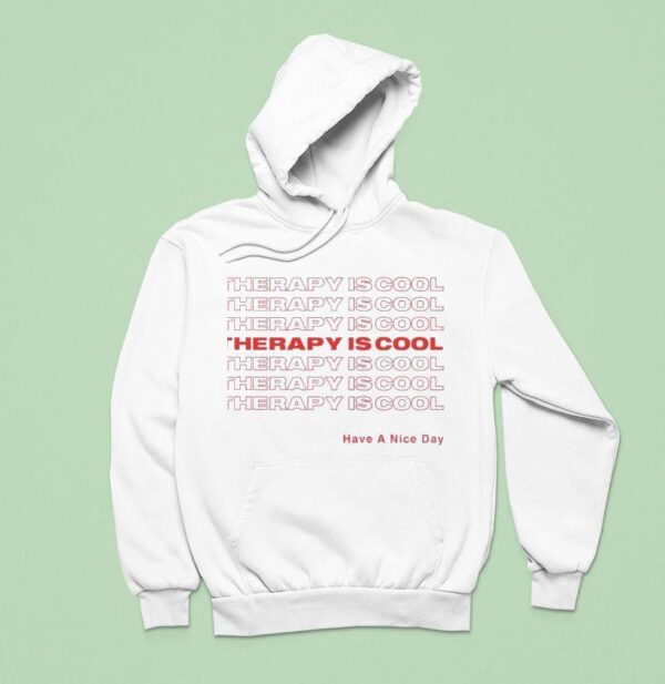 Therapy Is Cool Have A Nice Day Hoodie