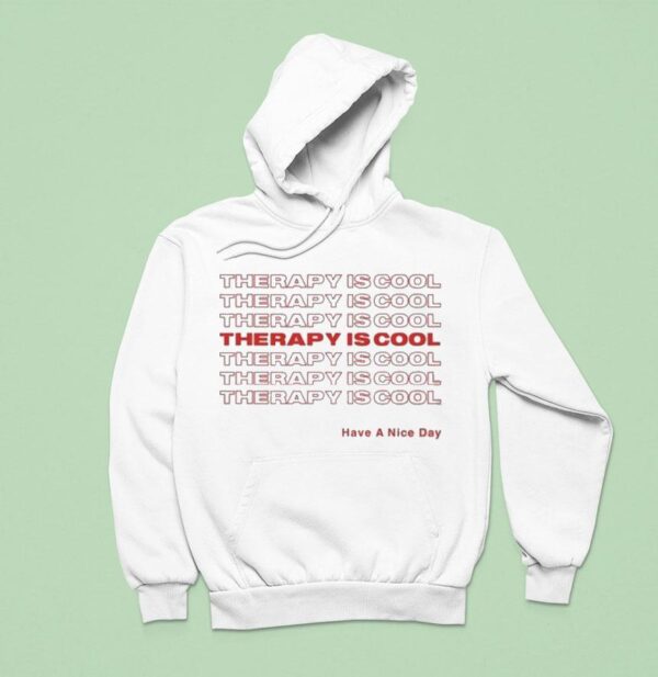 Therapy Is Cool Have A Nice Day Hoodie