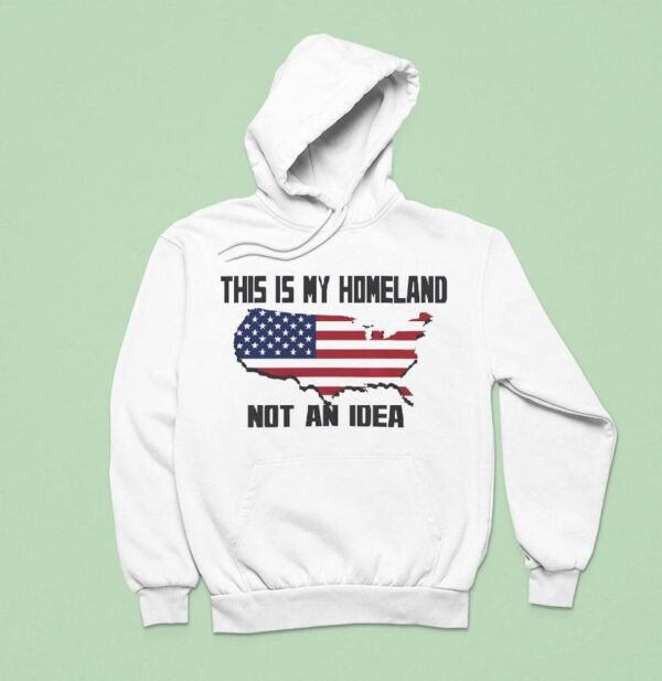 This Is My Homeland Not An Idea United State Map Hoodie