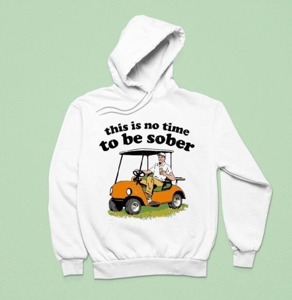 This Is No Time To Be Sober Hoodie