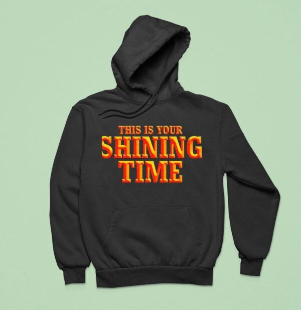 This Is Your Shining Time Hoodie