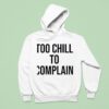 Too Chill To Complain Hoodie