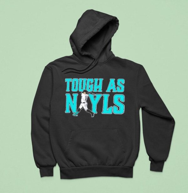 Tough As Nayls Josh Naylor Seattle Mariners Baseball Strength Tribute Hoodie