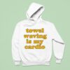 Towel Waving In My Cardio Hoodie
