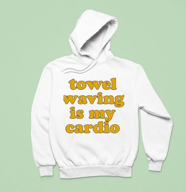Towel Waving In My Cardio Hoodie