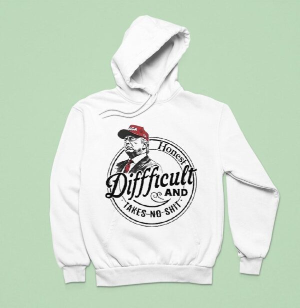 Trump Honest Difficult And Takes No Shi Hoodie