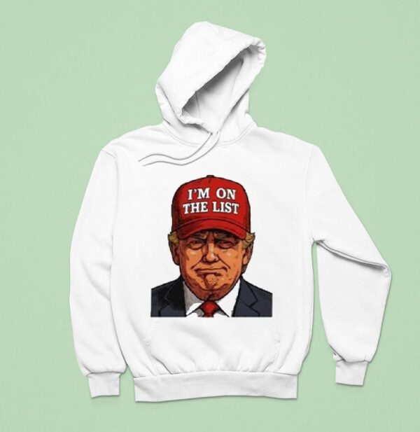 Trump I M On The Lis Hoodie