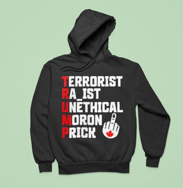 Trump Terrorist Racist Unethical Moron Prick Hoodie